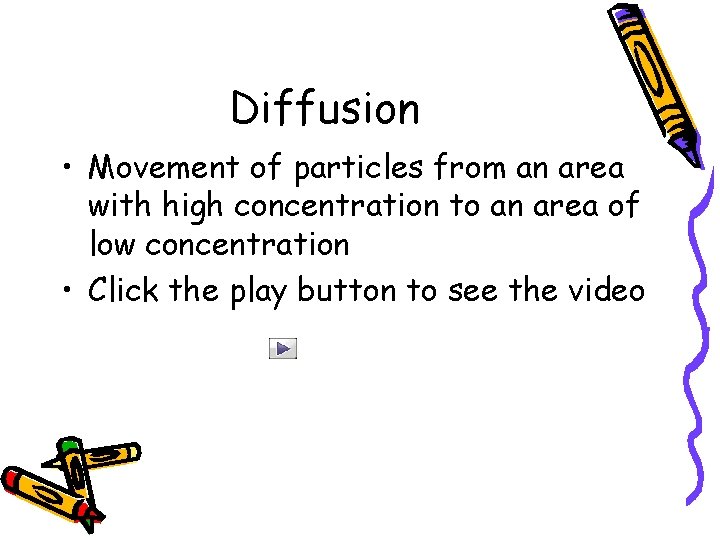 Diffusion • Movement of particles from an area with high concentration to an area