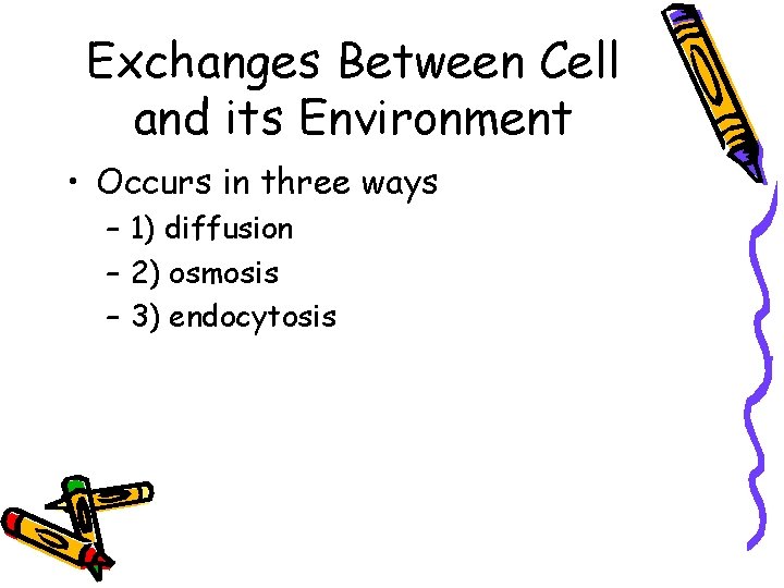 Exchanges Between Cell and its Environment • Occurs in three ways – 1) diffusion