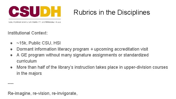 Rubrics in the Disciplines Institutional Context: ● ~15 k, Public CSU, HSI ● Dormant