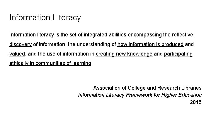 Information Literacy Information literacy is the set of integrated abilities encompassing the reflective discovery