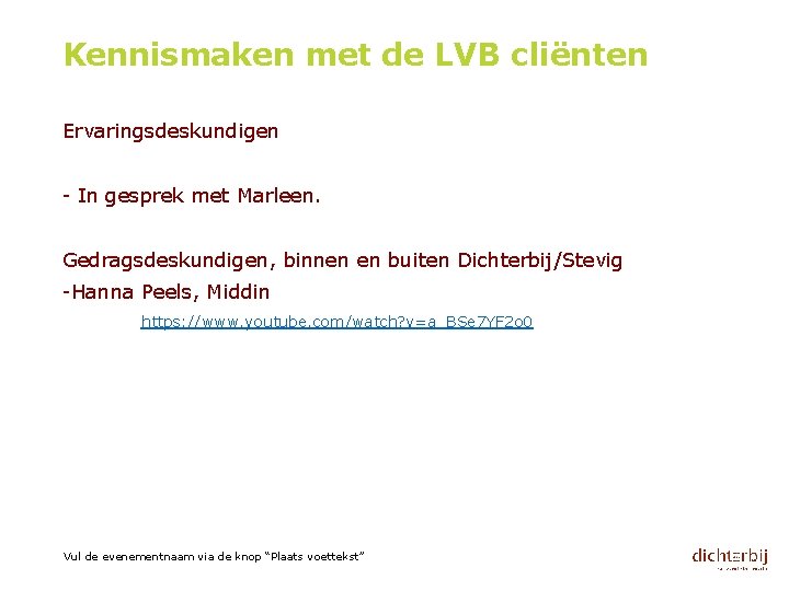 Kennismaken met de LVB cliënten Ervaringsdeskundigen - In gesprek met Marleen. Gedragsdeskundigen, binnen en