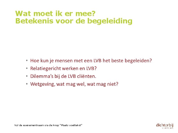 Wat moet ik er mee? Betekenis voor de begeleiding Vul de evenementnaam via de