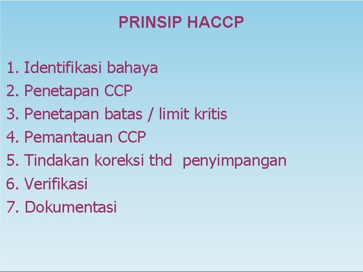 PRINSIP HACCP 1. Identifikasi bahaya 2. Penetapan CCP 3. Penetapan batas / limit kritis