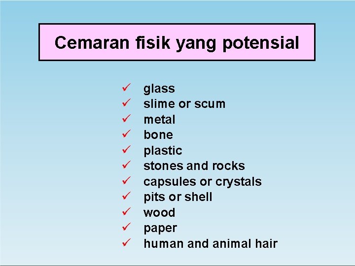 Cemaran fisik yang potensial ü ü ü glass slime or scum metal bone plastic