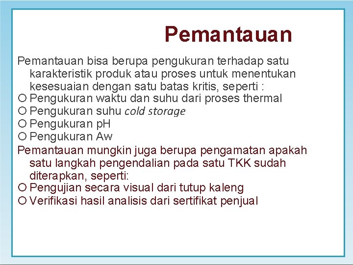 Pemantauan bisa berupa pengukuran terhadap satu karakteristik produk atau proses untuk menentukan kesesuaian dengan