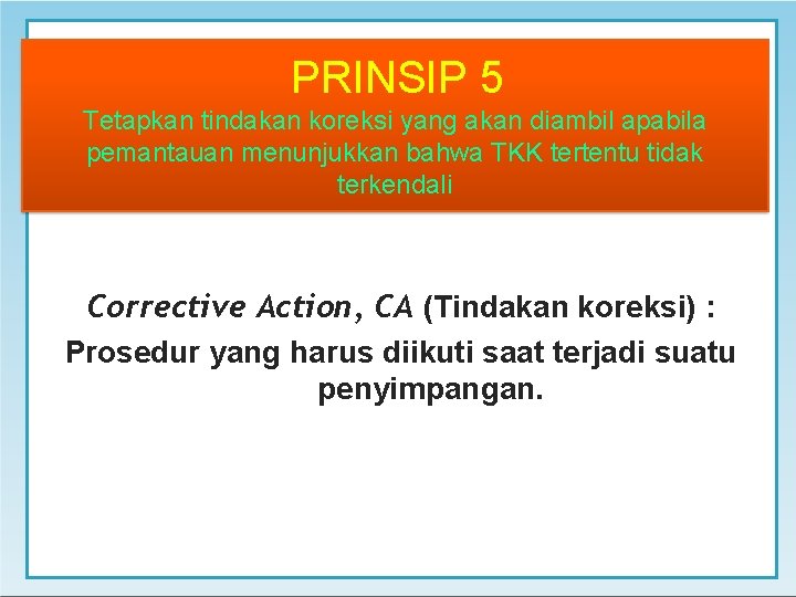 PRINSIP 5 Tetapkan tindakan koreksi yang akan diambil apabila pemantauan menunjukkan bahwa TKK tertentu