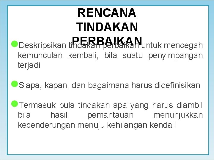 RENCANA TINDAKAN PERBAIKAN Deskripsikan tindakan perbaikan untuk mencegah kemunculan kembali, bila suatu penyimpangan terjadi
