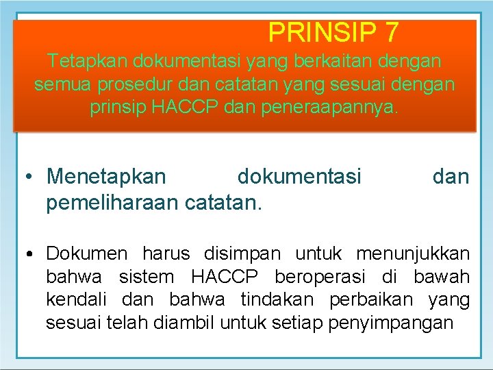 PRINSIP 7 Tetapkan dokumentasi yang berkaitan dengan semua prosedur dan catatan yang sesuai dengan