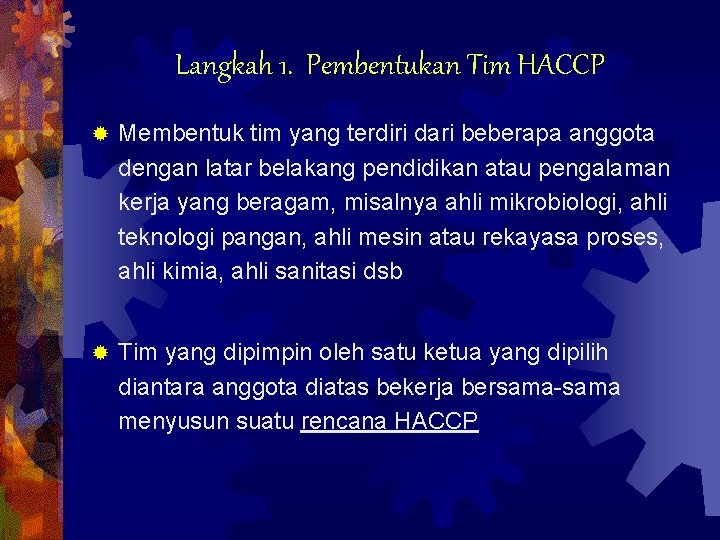 Langkah 1. Pembentukan Tim HACCP ® Membentuk tim yang terdiri dari beberapa anggota dengan