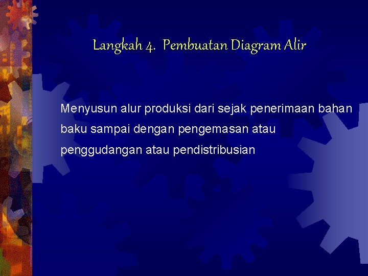 Langkah 4. Pembuatan Diagram Alir Menyusun alur produksi dari sejak penerimaan bahan baku sampai