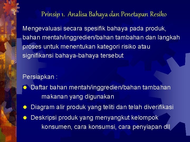 Prinsip 1. Analisa Bahaya dan Penetapan Resiko Mengevaluasi secara spesifik bahaya pada produk, bahan