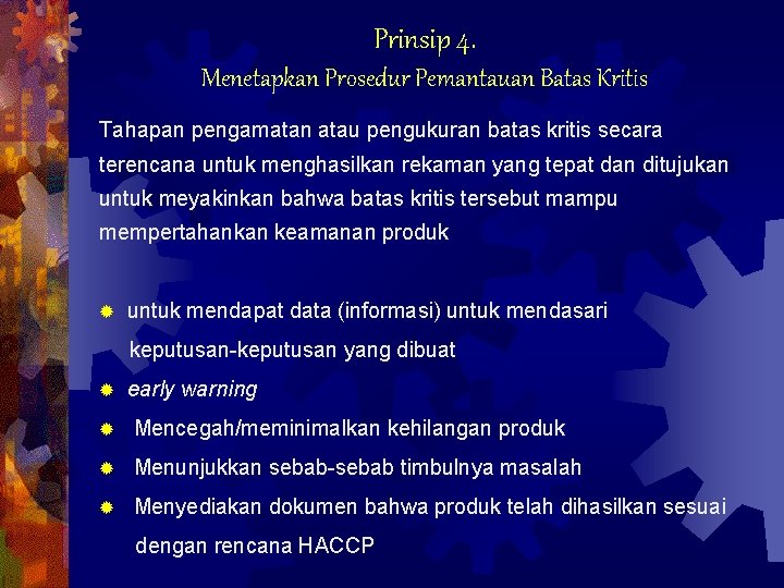 Prinsip 4. Menetapkan Prosedur Pemantauan Batas Kritis Tahapan pengamatan atau pengukuran batas kritis secara