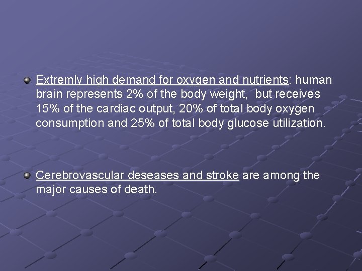 Extremly high demand for oxygen and nutrients: human brain represents 2% of the body