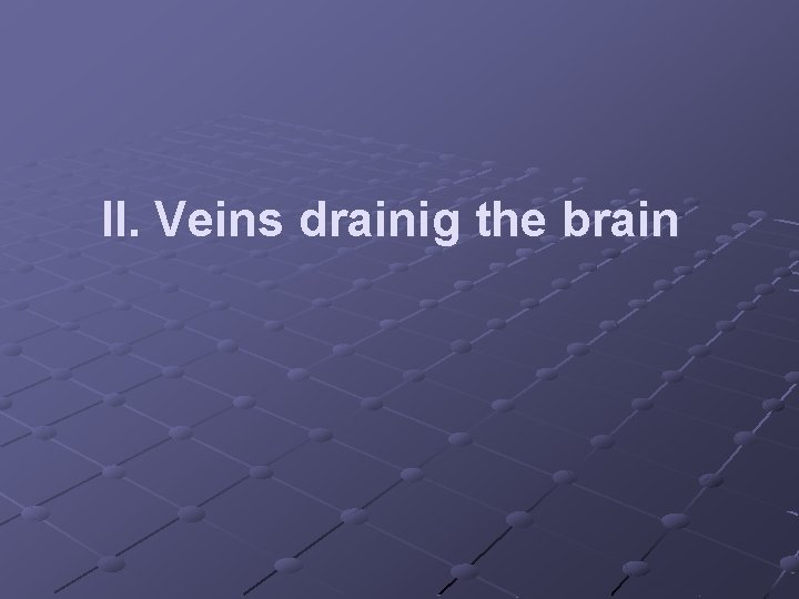 II. Veins drainig the brain 