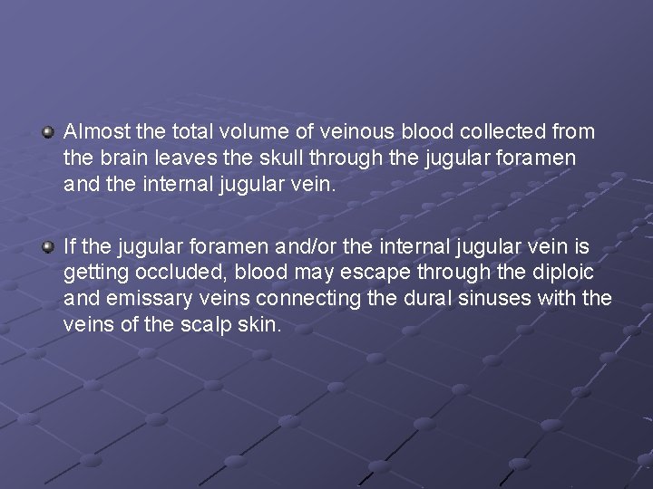 Almost the total volume of veinous blood collected from the brain leaves the skull