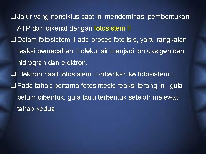 q. Jalur yang nonsiklus saat ini mendominasi pembentukan ATP dan dikenal dengan fotosistem II.