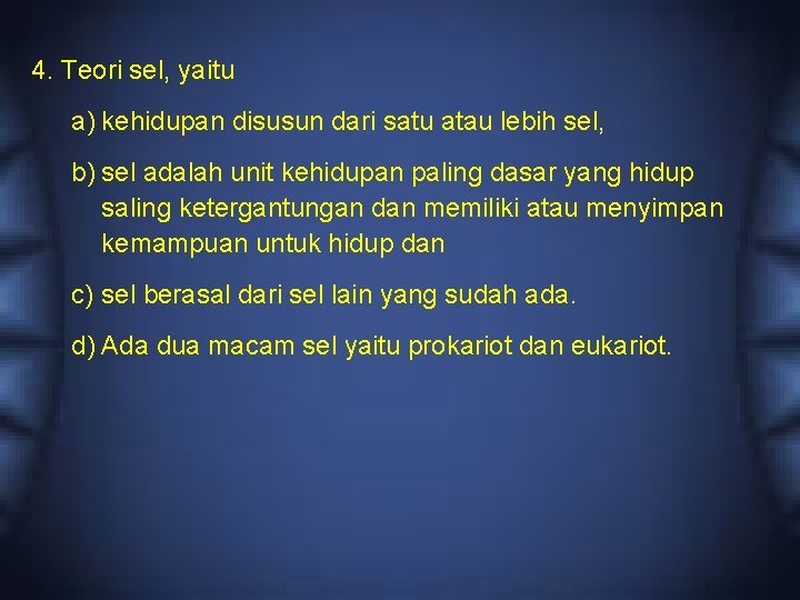 4. Teori sel, yaitu a) kehidupan disusun dari satu atau lebih sel, b) sel