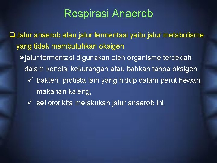 Respirasi Anaerob q. Jalur anaerob atau jalur fermentasi yaitu jalur metabolisme yang tidak membutuhkan