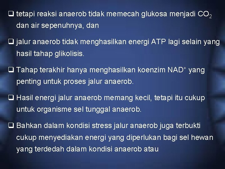 q tetapi reaksi anaerob tidak memecah glukosa menjadi CO 2 dan air sepenuhnya, dan