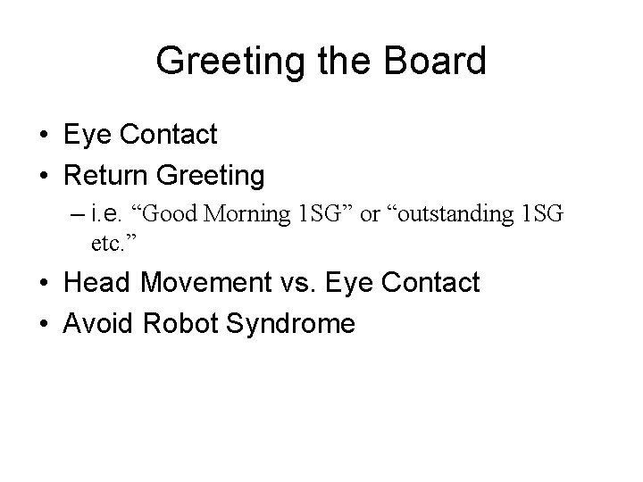 Greeting the Board • Eye Contact • Return Greeting – i. e. “Good Morning