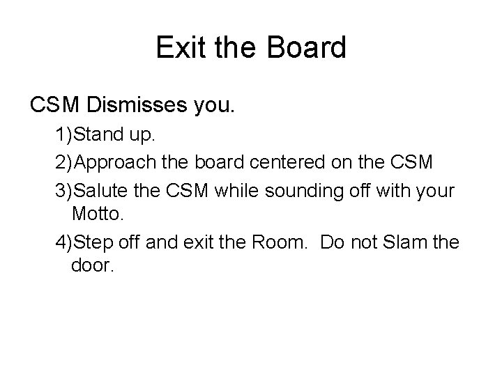 Exit the Board CSM Dismisses you. 1)Stand up. 2)Approach the board centered on the