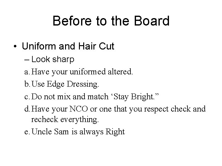 Before to the Board • Uniform and Hair Cut – Look sharp a. Have