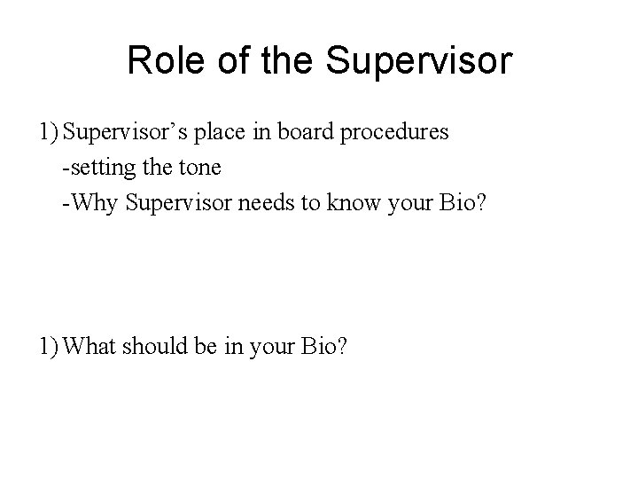 Role of the Supervisor 1) Supervisor’s place in board procedures -setting the tone -Why