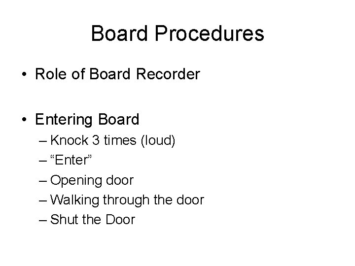 Board Procedures • Role of Board Recorder • Entering Board – Knock 3 times