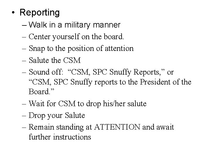  • Reporting – Walk in a military manner – Center yourself on the