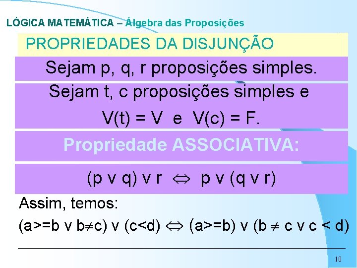LÓGICA MATEMÁTICA – Álgebra das Proposições PROPRIEDADES DA DISJUNÇÃO Sejam p, q, r proposições