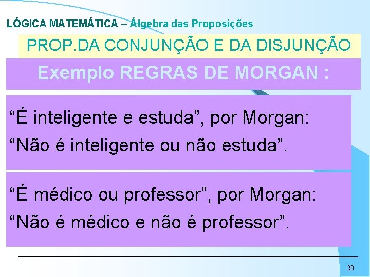 LÓGICA MATEMÁTICA – Álgebra das Proposições PROP. DA CONJUNÇÃO E DA DISJUNÇÃO Exemplo REGRAS