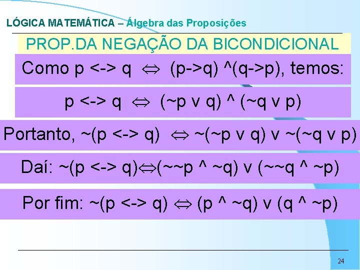 LÓGICA MATEMÁTICA – Álgebra das Proposições PROP. DA NEGAÇÃO DA BICONDICIONAL Como p <->