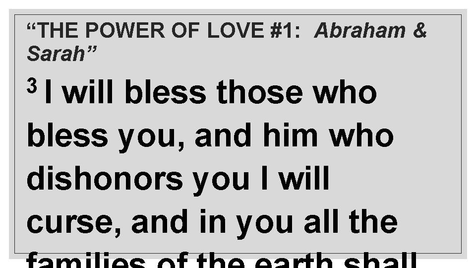 “THE POWER OF LOVE #1: Abraham & Sarah” 3 I will bless those who