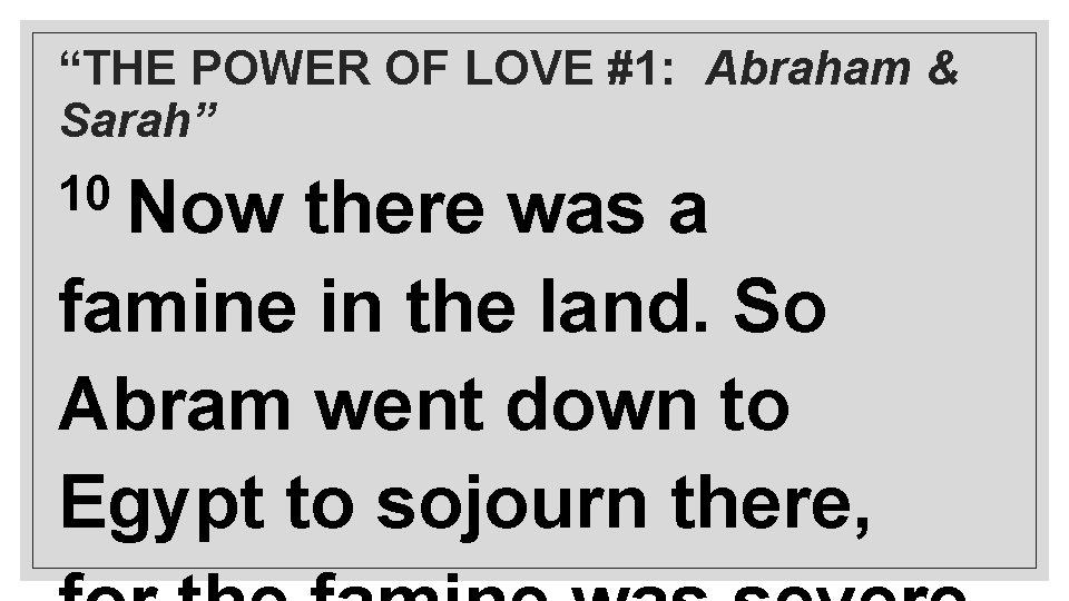 “THE POWER OF LOVE #1: Abraham & Sarah” 10 Now there was a famine