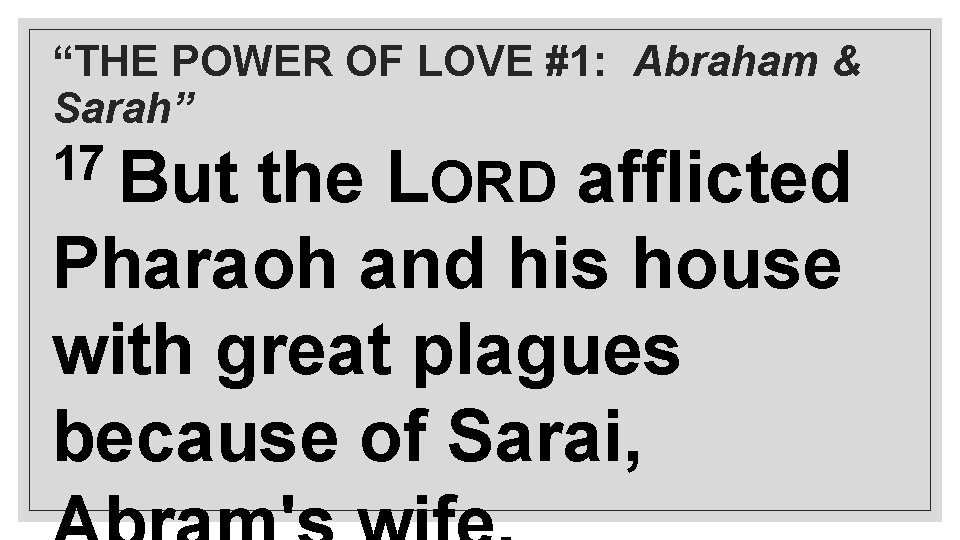 “THE POWER OF LOVE #1: Abraham & Sarah” 17 But the LORD afflicted Pharaoh