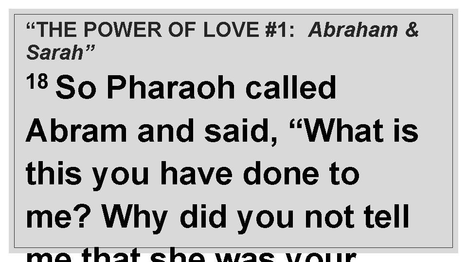 “THE POWER OF LOVE #1: Abraham & Sarah” 18 So Pharaoh called Abram and