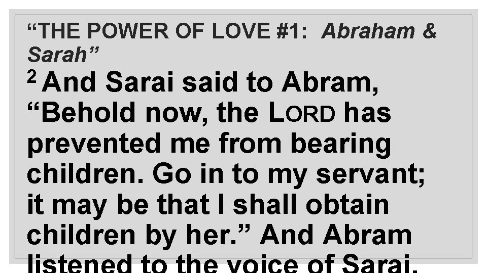 “THE POWER OF LOVE #1: Abraham & Sarah” 2 And Sarai said to Abram,