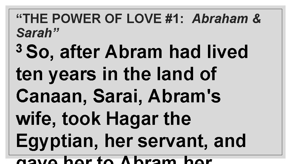 “THE POWER OF LOVE #1: Abraham & Sarah” 3 So, after Abram had lived