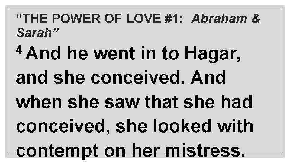 “THE POWER OF LOVE #1: Abraham & Sarah” 4 And he went in to