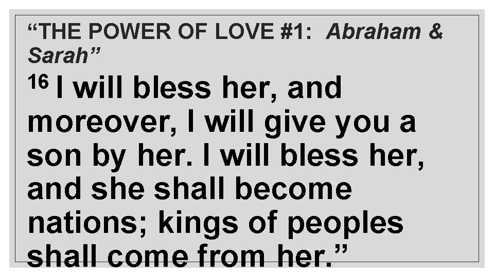 “THE POWER OF LOVE #1: Abraham & Sarah” 16 I will bless her, and
