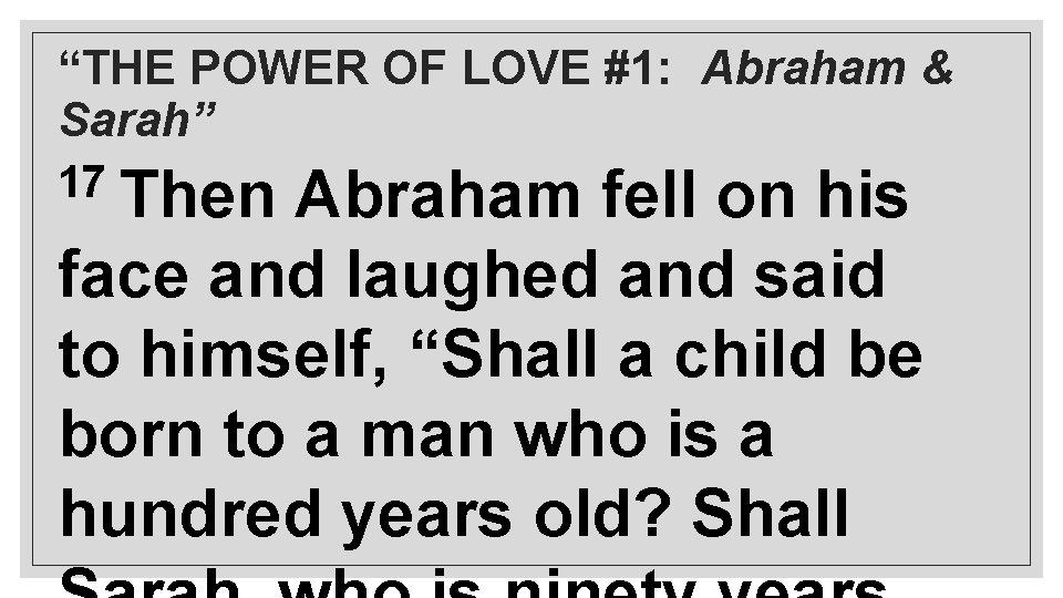 “THE POWER OF LOVE #1: Abraham & Sarah” 17 Then Abraham fell on his