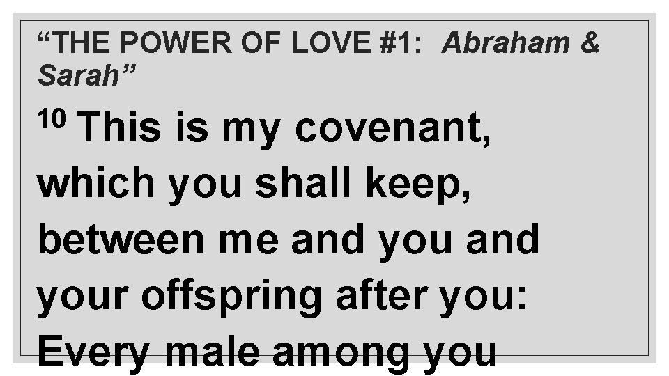 “THE POWER OF LOVE #1: Abraham & Sarah” 10 This is my covenant, which