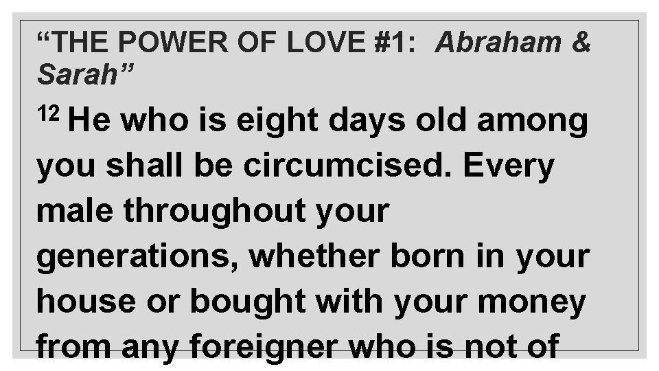 “THE POWER OF LOVE #1: Abraham & Sarah” 12 He who is eight days