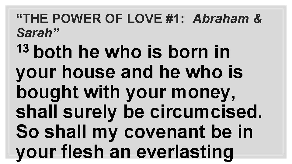 “THE POWER OF LOVE #1: Abraham & Sarah” 13 both he who is born