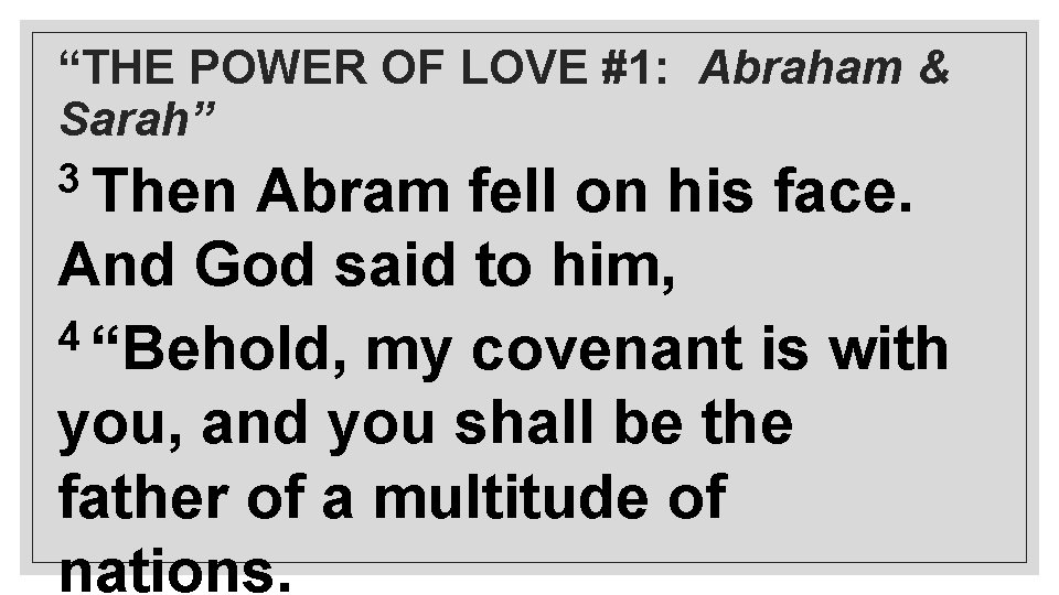 “THE POWER OF LOVE #1: Abraham & Sarah” 3 Then Abram fell on his