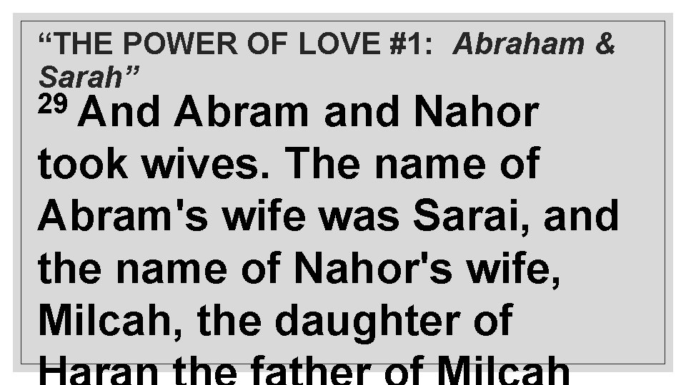 “THE POWER OF LOVE #1: Abraham & Sarah” 29 And Abram and Nahor took