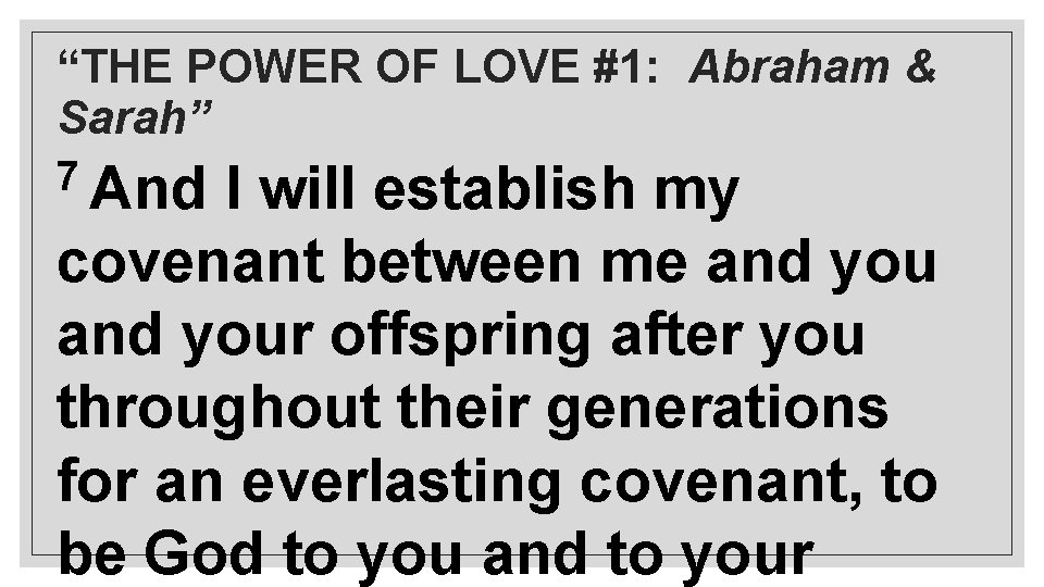 “THE POWER OF LOVE #1: Abraham & Sarah” 7 And I will establish my