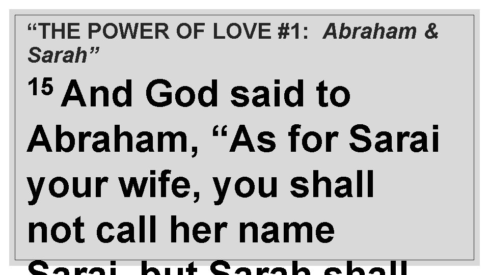 “THE POWER OF LOVE #1: Abraham & Sarah” 15 And God said to Abraham,