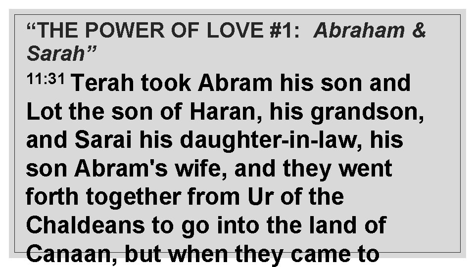 “THE POWER OF LOVE #1: Abraham & Sarah” 11: 31 Terah took Abram his