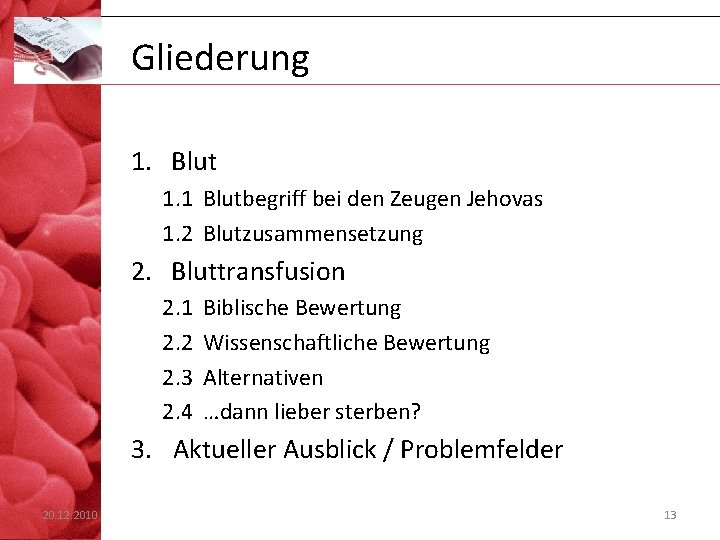 Gliederung 1. Blut 1. 1 Blutbegriff bei den Zeugen Jehovas 1. 2 Blutzusammensetzung 2.